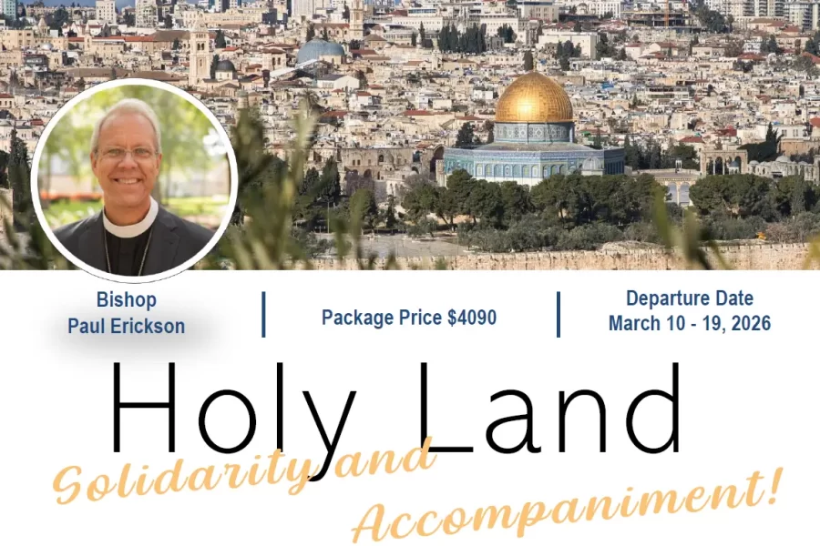 Join Greater Milwaukee Synod of the ELCA led by Bishop Paul Erickson on a Solidarity & Accompaniment in the Holy Land March 10 – 19, 2026