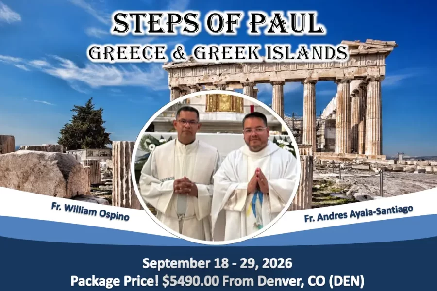 Join Fr. Andres Ayala-Santiago and Fr. William Ospino on a 12 Day Steps of St. Paul Pilgrimage to Greece & Greek Islands from Denver, CO (DEN) – September 18 – 29, 2026