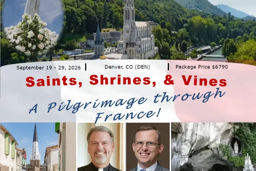 Saints, Shrines, & Vines  A Pilgrimage through Catholic France!            …………………..     Join Fr. Gregory Bierbaum and Dr. R. Jared Staudt on a 11 Day Pilgrimage through France from Denver, CO (DEN) – September 19 – 29, 2026